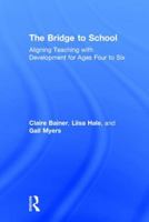 The Bridge to School: Aligning Teaching with Development for Ages Four to Six 0415789575 Book Cover