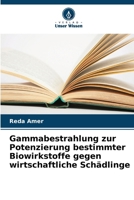 Gammabestrahlung zur Potenzierung bestimmter Biowirkstoffe gegen wirtschaftliche Schädlinge (German Edition) 6203896039 Book Cover