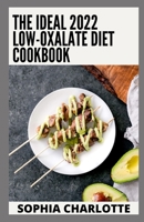 The Ideal 2022 Low-Oxalate Diet Cookbook: Essential Guide with 100+ Recipes & Meal Plan for Better Health B09SNRQSNS Book Cover