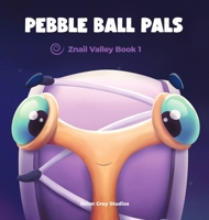 Pebble Ball Pals : A Znail Valley Book 1969588004 Book Cover