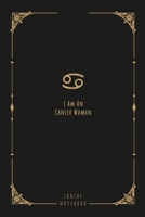 I Am An Cancer Woman: this notebook is a nice gift for an Cancer woman. There is ample room inside for writing notes and ideas. This paperback notebook is 6 x 9 and has 120 pages. 1654526150 Book Cover