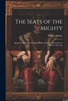 The Seats of the Mighty: Being the Memoirs of Captain Robert Moray, Sometime an Officer in the Virg 1022025783 Book Cover