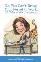 No, You Can’t Bring Your Ferret to Work: HR Tales of the Unexpected B0FFMTYGBD Book Cover