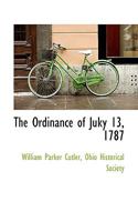 The Ordinance of July 13, 1787: For the Government of the Territory Northwest of the River Ohio: A Paper Read Before the Ohio State Historical and Arch�ological Society, February 23d, 1887 1240099061 Book Cover