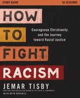 How to Fight Racism Study Guide: Courageous Christianity and the Journey Toward Racial Justice 0310113229 Book Cover