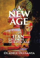 A New Age : Itan Legends of the Golden Age Book Three 1664122524 Book Cover