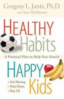 Healthy Habits, Happy Kids: A Practical Plan to Help Your Family 080073078X Book Cover