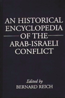 An Historical Encyclopedia of the Arab-Israeli Conflict 031327374X Book Cover
