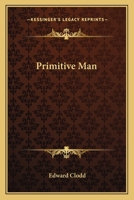 The Story of Primitive Man 1141007924 Book Cover