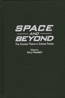 Space and Beyond: The Frontier Theme in Science Fiction (Contributions to the Study of Science Fiction and Fantasy) 0313308462 Book Cover