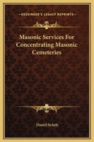 Masonic Services For Concentrating Masonic Cemeteries 1425334342 Book Cover