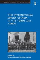 The International Order of Asia in the 1930s and 1950s 1138275891 Book Cover