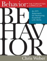 Behavior: The Forgotten Curriculum -- An RTI Approach for Nurturing Essential Life Skills 1943874328 Book Cover