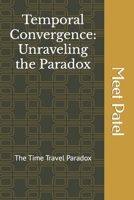 Temporal Convergence: Unraveling the Paradox: TIME TRAVEL PARADOX B0CH22NR7F Book Cover