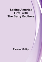 Seeing America First, with the Berry Brothers 9357925988 Book Cover