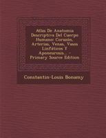 Atlas De Anatomia Descriptiva Del Cuerpo Humano: Corazón, Arterias, Venas, Vasos Linfáticos Y Aponeurosis... 0341007714 Book Cover