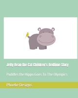 Jelly Bean the Cat Children's Bedtime Story: Puddles the Hippo Goes To The Olympics B0BW2SDHGK Book Cover