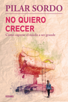 No quiero crecer: cómo superar el miedo a ser grande 9584524283 Book Cover