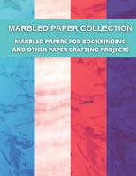 Marbled Paper Collection: marbled papers for bookbinding and other paper crafting projects B096LMRLCW Book Cover