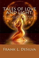 Tales of Love and Light : A Story of Love and Magick, Here, Now, and All Ways 1492270040 Book Cover