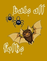 Bats All Folks: Perfect Halloween Coloring And Sketchbook for Toddlers And Preschoolers 18 Months To 4 Years Old With Big Not-So-Scary Pictures To Trace, Color, Sketch, Paint, Doodle And Draw 1693427842 Book Cover