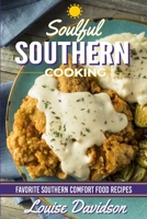 Soulful Southern Cooking: Favorite Southern Comfort Food Recipes 1523638737 Book Cover