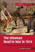 Ottoman Road to War in 1914 0521175259 Book Cover