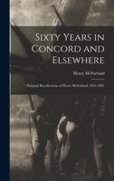 Sixty Years in Concord and Elsewhere: Personal Recollections of Henry McFarland, 1831-1891 1018916776 Book Cover