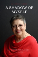 A Shadow of Myself: My Journey from an Abusive Marriage and Psychotic Break to Healing B0GBVXRKKR Book Cover