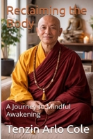 Reclaiming the Body: A Journey to Mindful Awakening B0GW9SVNQ8 Book Cover