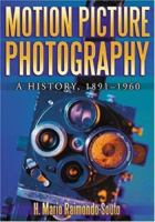 Motion Picture Photography: A History, 1891-1960 0786427841 Book Cover