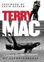 Terry Mac: Living For The Moment: My Autobiography 1910335584 Book Cover