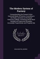 The Modern System of Farriery: Comprehending the Present Entire Improved Mode of Practice, According to the Rules Laid Down at the Royal Veterinary College; Containing All the Most Valuable and Approv 1379110521 Book Cover