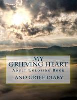 My Grieving Heart: Adult Coloring Book and Grief Diary 1534789766 Book Cover