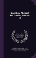 Statistical Abstract For London, Volume 10... 1346607230 Book Cover