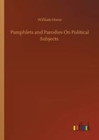Pamphlets and Parodies on Political Subjects 3752339128 Book Cover