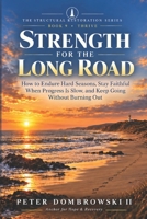 Strength for the Long Road: How to Endure Hard Seasons, Stay Faithful When Progress Is Slow, and Keep Going Without Burning Out (The Structural Restoration Series) B0HK2BPQFV Book Cover