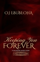 Keeping You Forever: A Fake Relationship Valentine Short Story B0B5NTC93K Book Cover