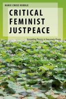 Critical Feminist Justpeace: Grounding Theory in Grassroots Praxis (Oxford Studies in Gender and International Relations) 0197786588 Book Cover
