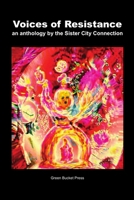 Voices of Resistance An Anthology by Sister City Connection Connection 1387123106 Book Cover