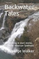 Backwater Tales: Five Novellas & Short Stories Set in the American Southeast 1717794807 Book Cover