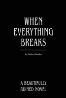 When Everything Breaks (Beautifully Ruined) 1970525010 Book Cover