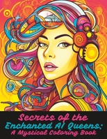 Secrets of the Enchanted AI Queens: A Mystical Coloring Book B0C87QMZ1D Book Cover