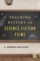 Teaching History with Science Fiction Films 144227848X Book Cover