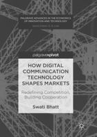 How Digital Communication Technology Shapes Markets: Redefining Competition, Building Cooperation 3319472496 Book Cover