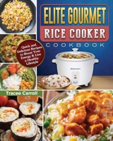 Elite Gourmet Rice Cooker Cookbook: Quick and Delicious Recipes to Boost Your Energy & Live a Healthy Lifestyle 1801667535 Book Cover