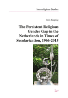 The Persistent Religious Gender Gap in the Netherlands in Times of Secularization, 1966-2015 3643911785 Book Cover