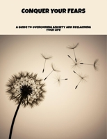Conquer Your Fears: A Guide To Overcoming Anxiety And Reclaiming Your Life B0FNX9RYGG Book Cover