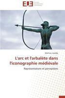 L'arc et l'arbalète dans l'iconographie médiévale: Représentations et perceptions (Omn.Univ.Europ.) 383818100X Book Cover