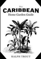 The Caribbean Home Garden Guide 0999223909 Book Cover